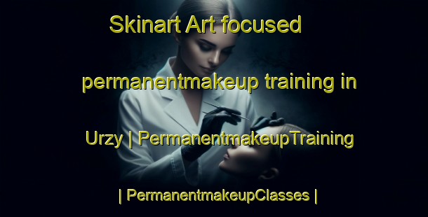 Skinart Art-focused permanentmakeup training in Urzy | PermanentmakeupTraining | PermanentmakeupClasses | SkinartTraining-France